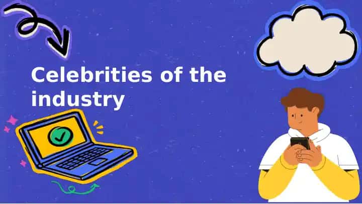 Celebrities of the industry