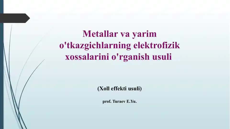 Metallar vayarimo'tkazgichlarning elektrofizik xossalarini o'rgani shusuli (Xolleffekti usuli)