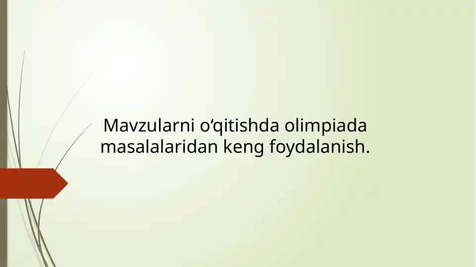 Mavzularni o‘qitishda olimpiada masalalaridan keng foydalanish.