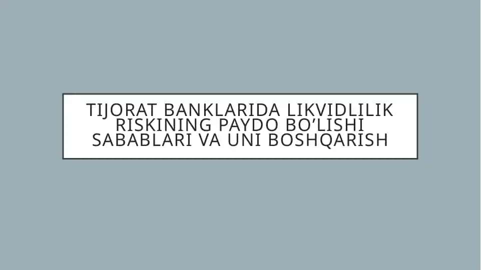 TIJORAT BANKLARIDA LIKVIDLILIK RISKINING PAYDO BO’LISHI SABABLARI VA UNI BOSHQARISH