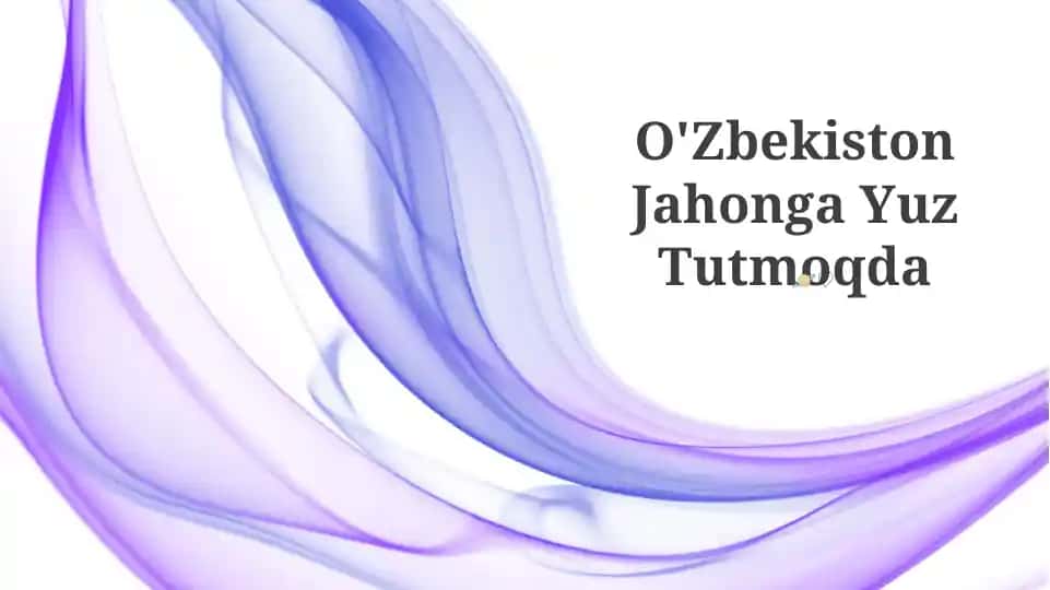 O'Zbekiston Jahonga Yuz Tutmoqda