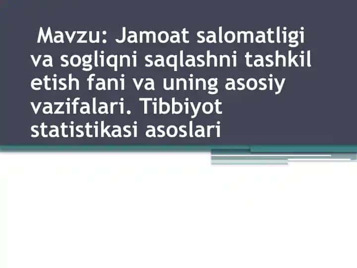 Jamoat salomatligi va sogliqni saqlashni tashkil etish fani va uning asosiy vazifalari. Tibbiyot statistikasi asoslari