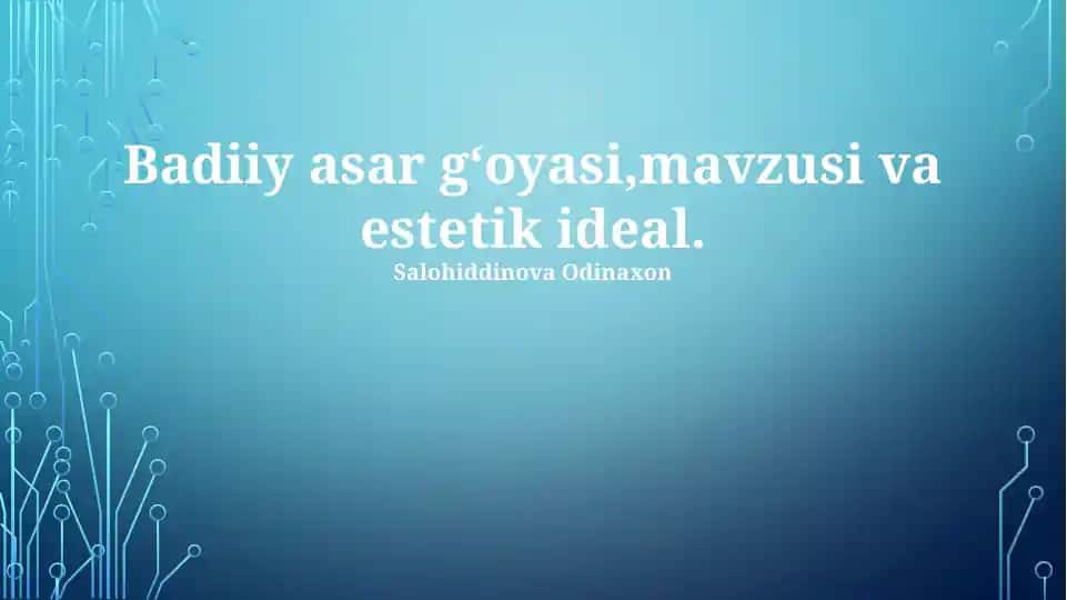 Badiiy asar gʻoyasi,mavzusi va estetik ideal