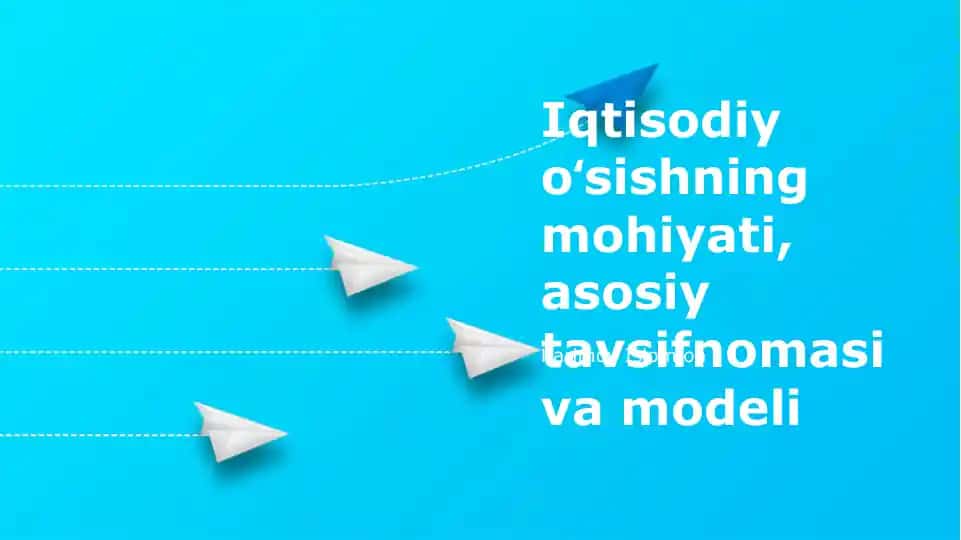 Iqtisodiy oʻsishning mohiyati, asosiy tavsifnomasi va modeli