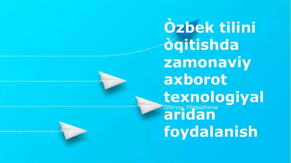 O'zbek tilini o'qitishda zamonaviy axborot texnologiyalaridan foydalanish