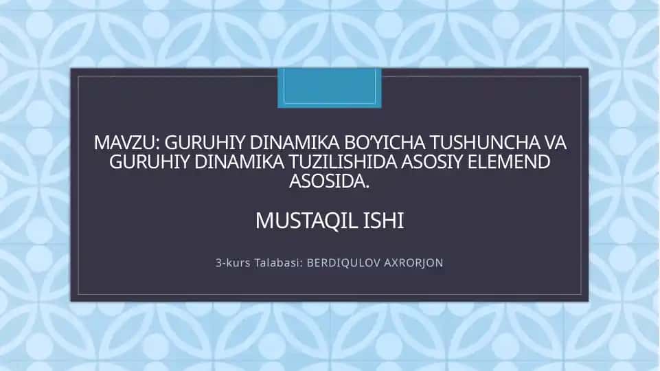 Guruhiy dinamika bo’yicha tushuncha va guruhiy dinamika tuzilishida asosiy elemend asosida