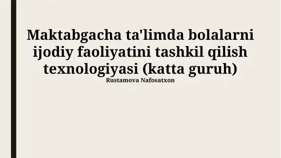 Maktabgacha ta'limda bolalarni ijodiy faoliyatini tashkil qilish texnologiyasi (katta guruh)