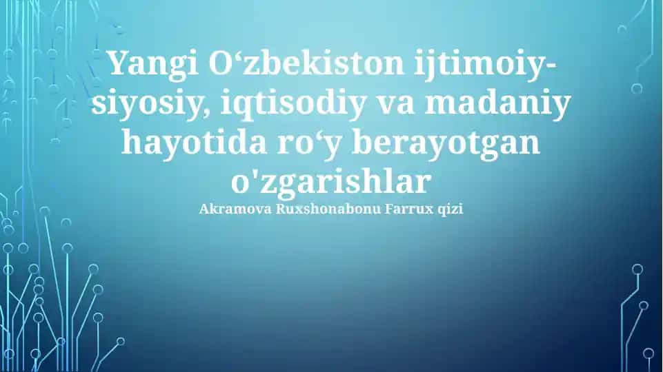Yangi O‘zbekiston ijtimoiy-siyosiy, iqtisodiy va madaniy hayotida roʻy berayotgan o'zgarishlar