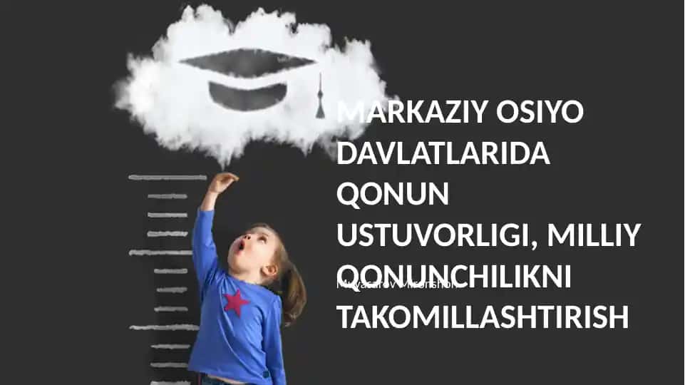 Markaziy Osiyo davlatlarida qonun ustuvorligi va milliy qonunchilikni takomillashtirish
