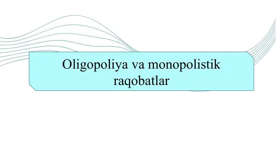 Oligopoliya va monopolistik raqobatlar