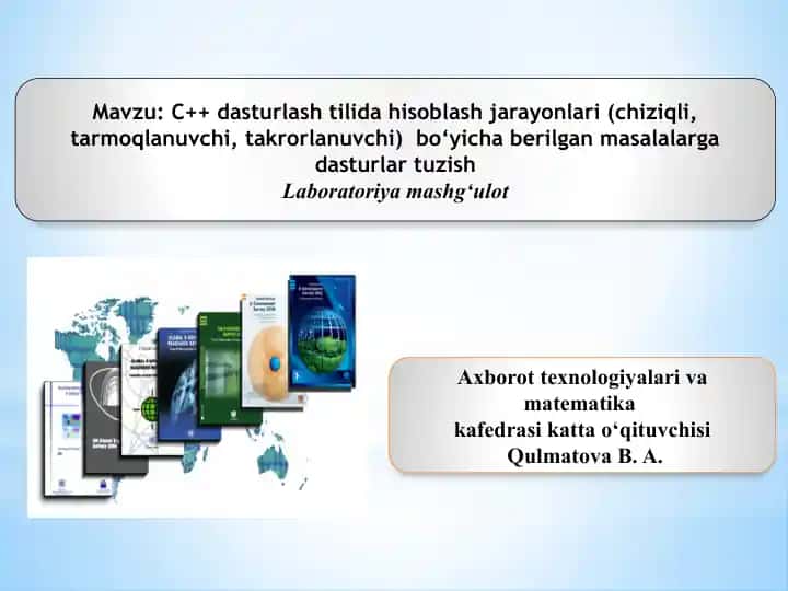 C++ dasturlash tilida hisoblash jarayonlari (chiziqli, tarmoqlanuvchi, takrorlanuvchi) bo‘yicha laboratoriya mashg‘uloti