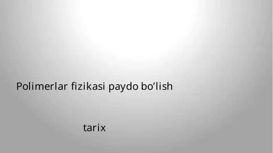 Polimerlar fizikasi paydo bo’lish tarix