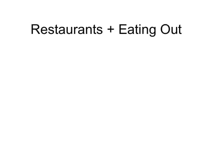 Restaurants + Eating Out