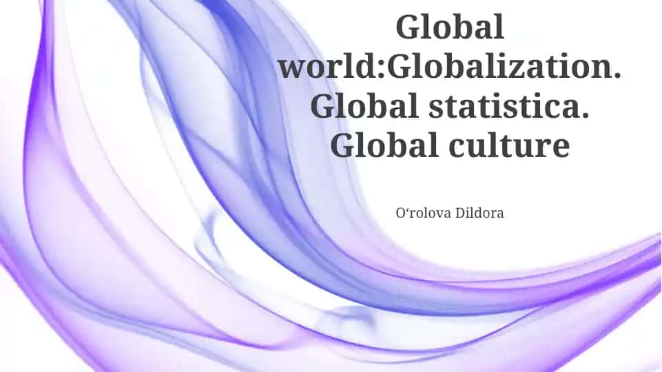 Global world: Globalization. Global statistica. Global culture