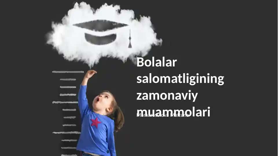 Bolalar salomatligining zamonaviy muammolari