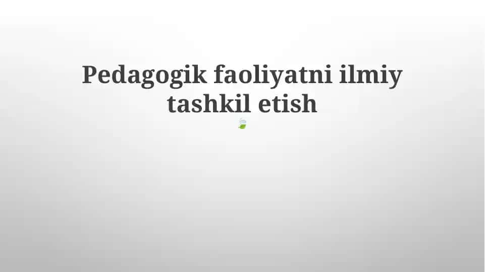 Pedagogik faoliyatni ilmiy tashkil etish