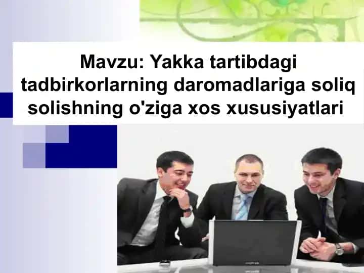 Yakka tartibdagi tadbirkorlarning daromadlariga soliq solishning o'ziga xos xususiyatlari