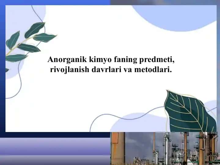 Anorganik kimyo faning predmeti, rivojlanish davrlari va metodlari