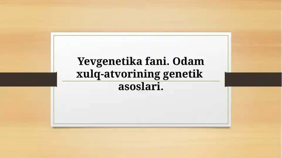 Yevgenetika fani. Odam xulq-atvorining genetik asoslari