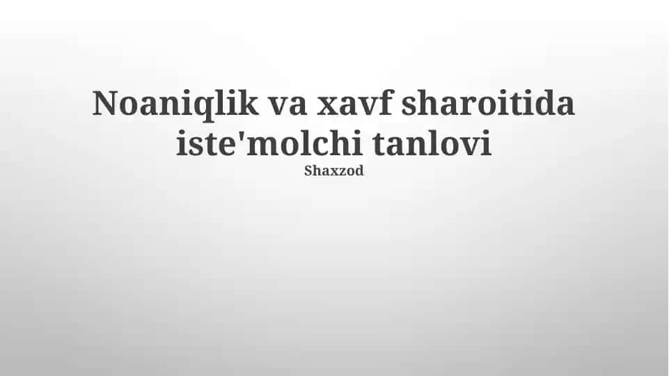 Noaniqlik va Xavf Sharoitida Iste'molchi Tanlovi
