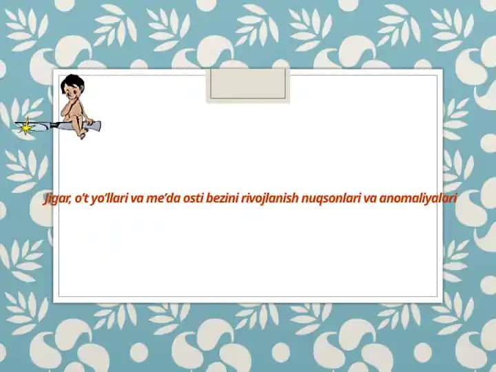 Jigar, oʼt yoʼllari va meʼda osti bezini rivojlanish nuqsonlari va anomaliyalari