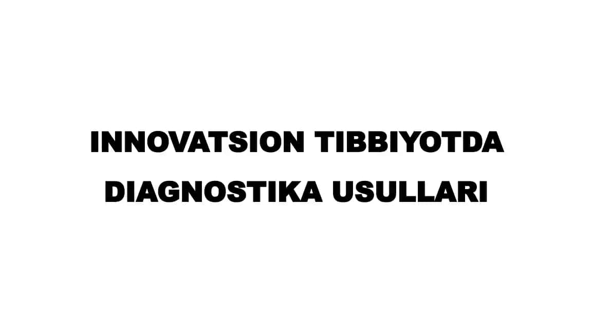 Innovatsion Tibbiyotda Diagnostika Usullari