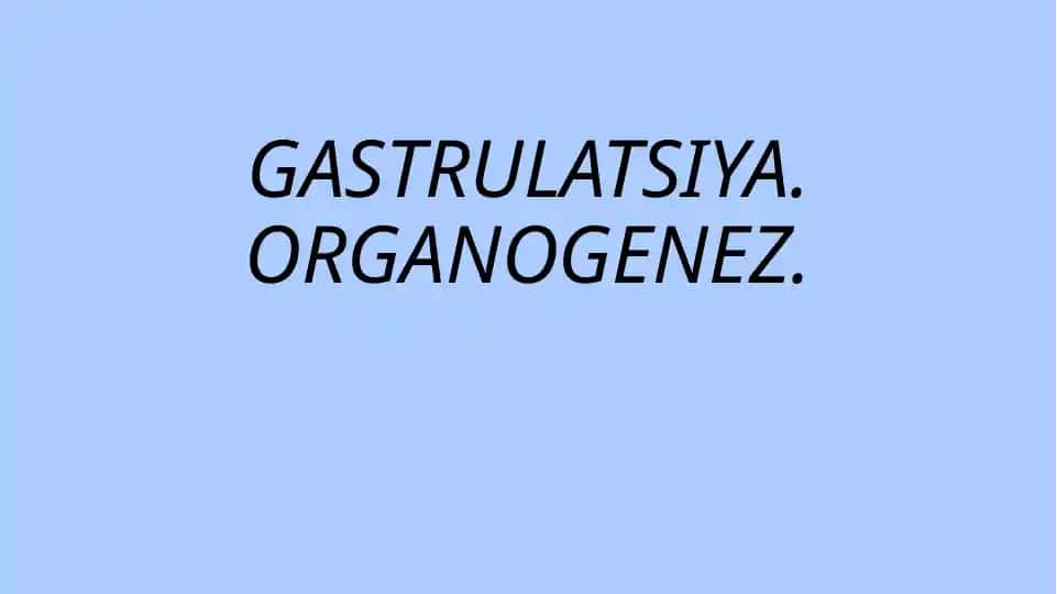 Gastrulatsiya va Organogenez