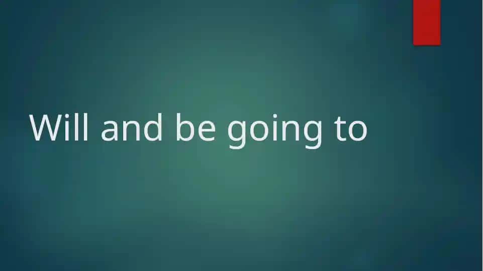 Future Tenses (Will and Going to)