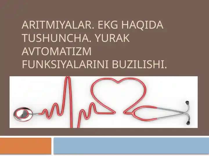 ARITMIYALAR. EKG HAQIDA TUSHUNCHA. YURAK AVTOMATIZM FUNKSIYALARINI BUZILISHI.