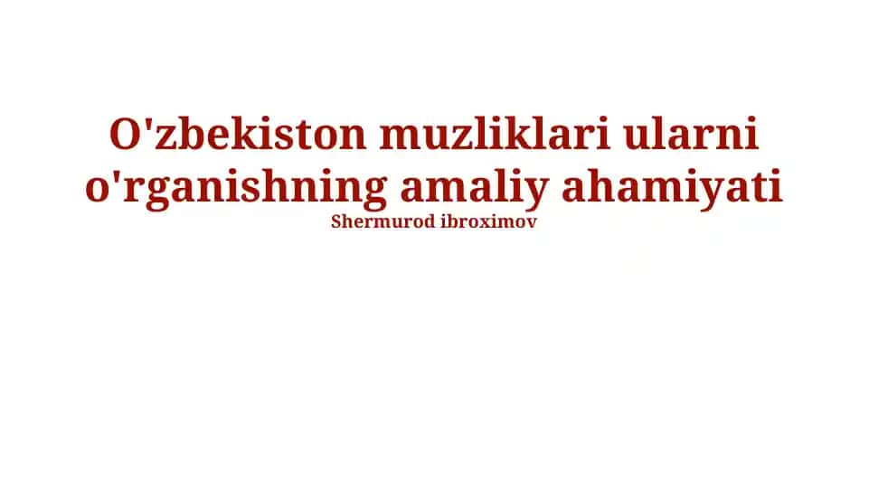 O'zbekiston Muzliklari va ularni O'rganishning Amaliy Ahamiyati
