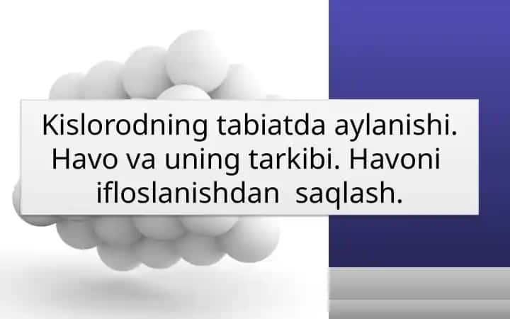 Kislorodning tabiatda aylanishi. Havo va uning tarkibi. Havoni ifloslanishdan saqlash.