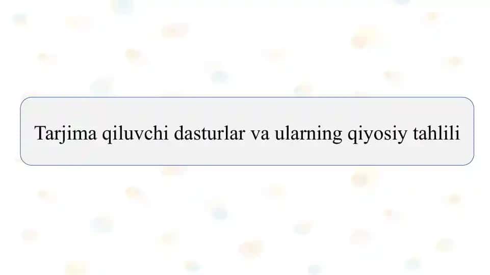 Tarjima qiluvchi dasturlar va ularning qiyosiy tahlili SLAYD