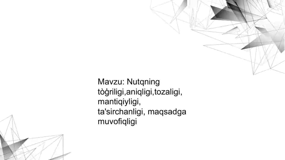 Nutqning to‘g‘riligi, aniqligi, tozaligi, mantiqiyligi, ta'sirchanligi, maqsadga muvofiqligi