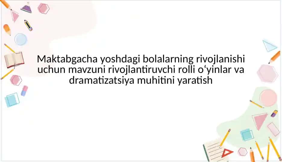 Maktabgacha yoshdagi bolalarning rivojlanishi uchun mavzuni rivojlantiruvchi rollioʻyinlar va dramatizatsiya muhiti