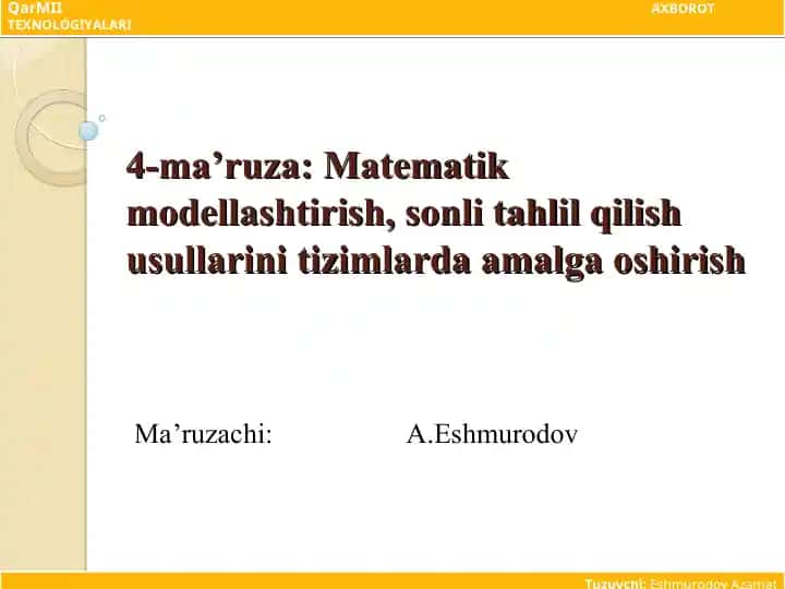 4-ma’ruza: Matematik modellashtirish, sonli tahlil qilish usullarini tizimlarda amalga oshirish