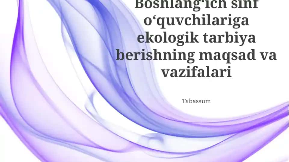 Boshlang‘ich sinf o‘quvchilariga ekologik tarbiya berishning maqsad va vazifalari