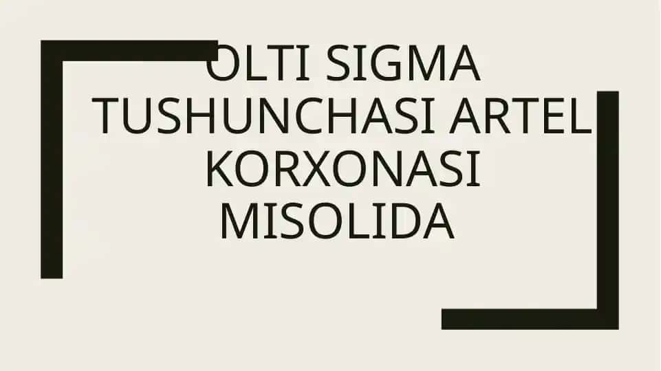 olti sigma tushunchasi artel korxonasi misolida