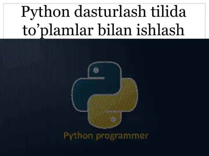Python dasturlash tilida to’plamlar bilan ishlash