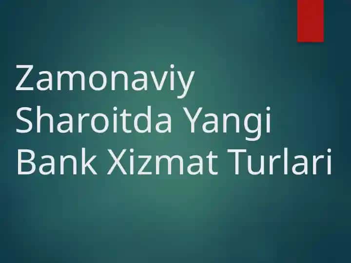 Zamonaviy Sharoitda Yangi Bank Xizmat Turlari