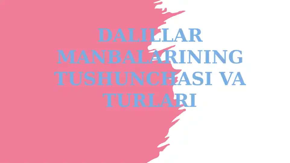 DALILLAR MANBALARINING TUSHUNCHASI VA TURLARI