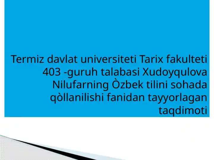 Xudoyqulova Nilufarning Òzbek tilini sohada qòllanilishi fanidan tayyorlagan taqdimoti
