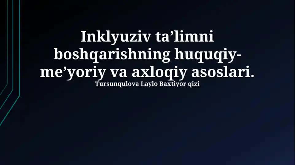 Inkluziv ta'limni boshqarishning huquqiy-me'yoriy va axloqiy asoslari