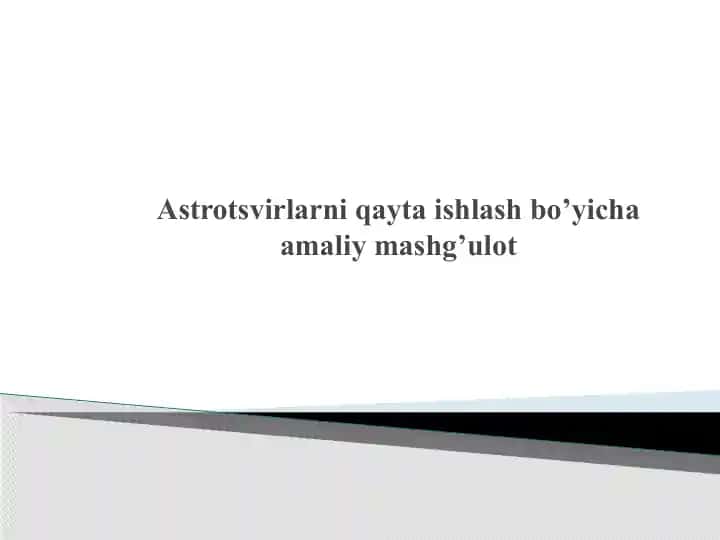 Astrotsvirlarni qayta ishlash bo’yicha amaliy mashg’ulot