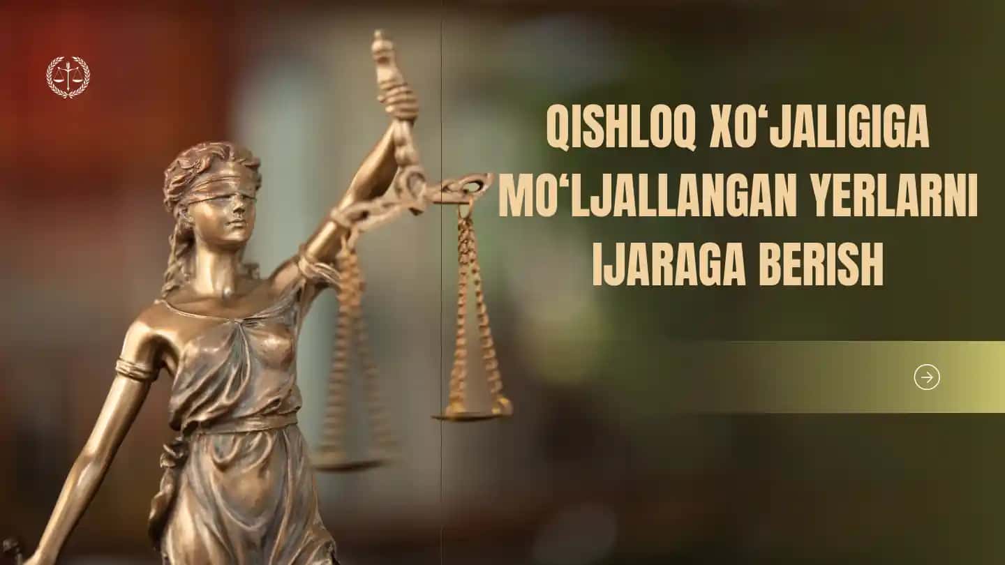 QISHLOQ XO‘JALIGIGA MO‘LJALLANGAN YERLARNI IJARAGA BERISH