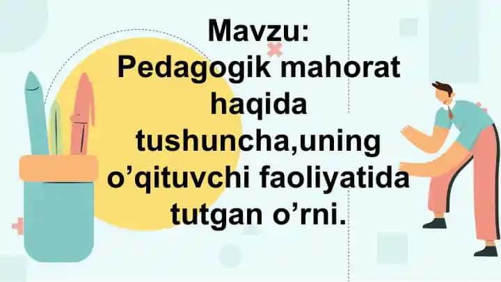 Pedagogik mahorat haqida tushuncha,uning o’qituvchi faoliyatida tutgan o’rni