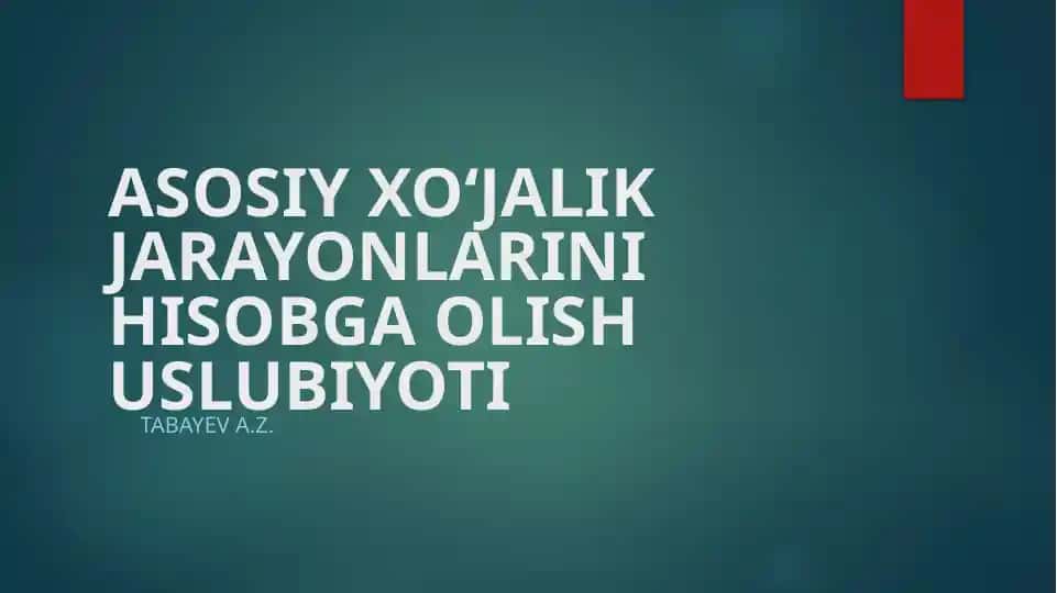 Asosiy xo‘jalik jarayonlarini hisobga olish uslubi