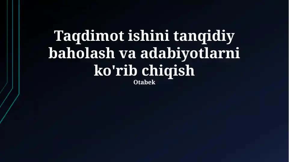 Taqdimot ishini tanqidiy baholash va adabiyotlarni ko'rib chiqish