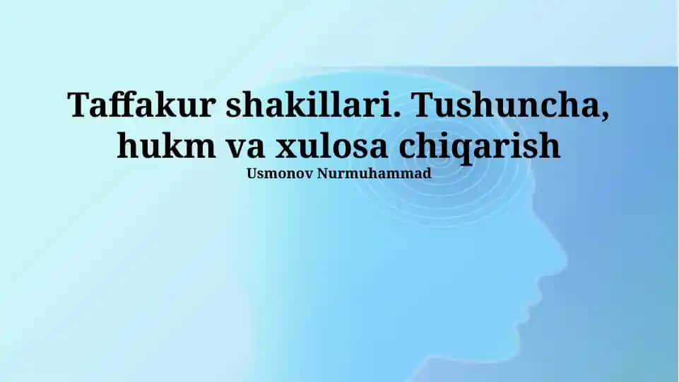 Taffakur shakillari. Tushuncha, hukm va xulosa chiqarish
