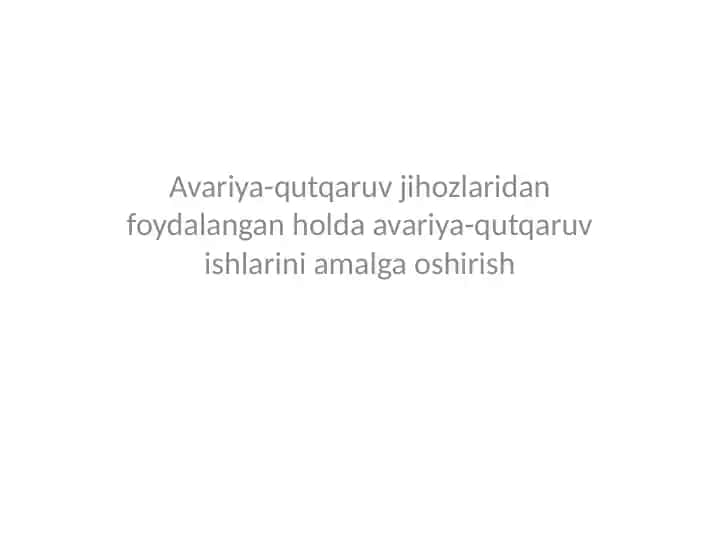 Avariya-qutqaruvjihozlaridanfoydalanganholdaavariya-qutqaruvishlariniamalgaoshirish