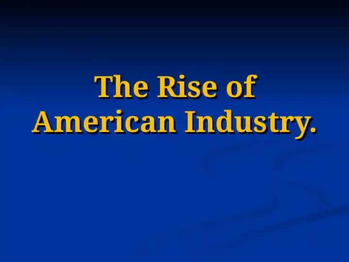 The Rise of American Industry